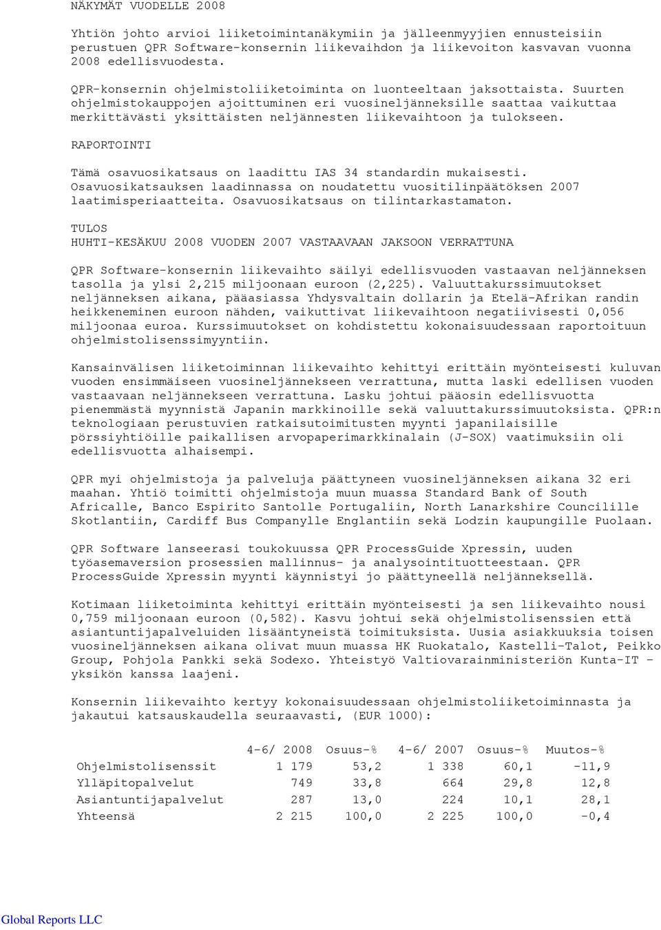 Suurten ohjelmistokauppojen ajoittuminen eri vuosineljänneksille saattaa vaikuttaa merkittävästi yksittäisten neljännesten liikevaihtoon ja tulokseen.