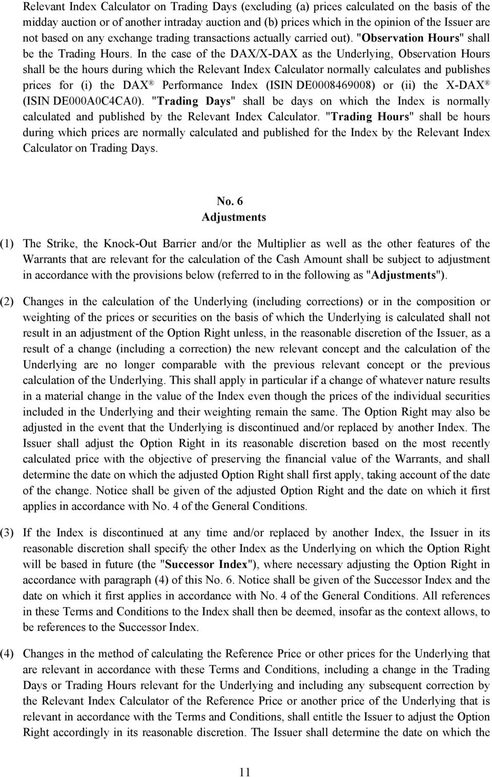 In the case of the DAX/X-DAX as the Underlying, Observation Hours shall be the hours during which the Relevant Index Calculator normally calculates and publishes prices for (i) the DAX Performance