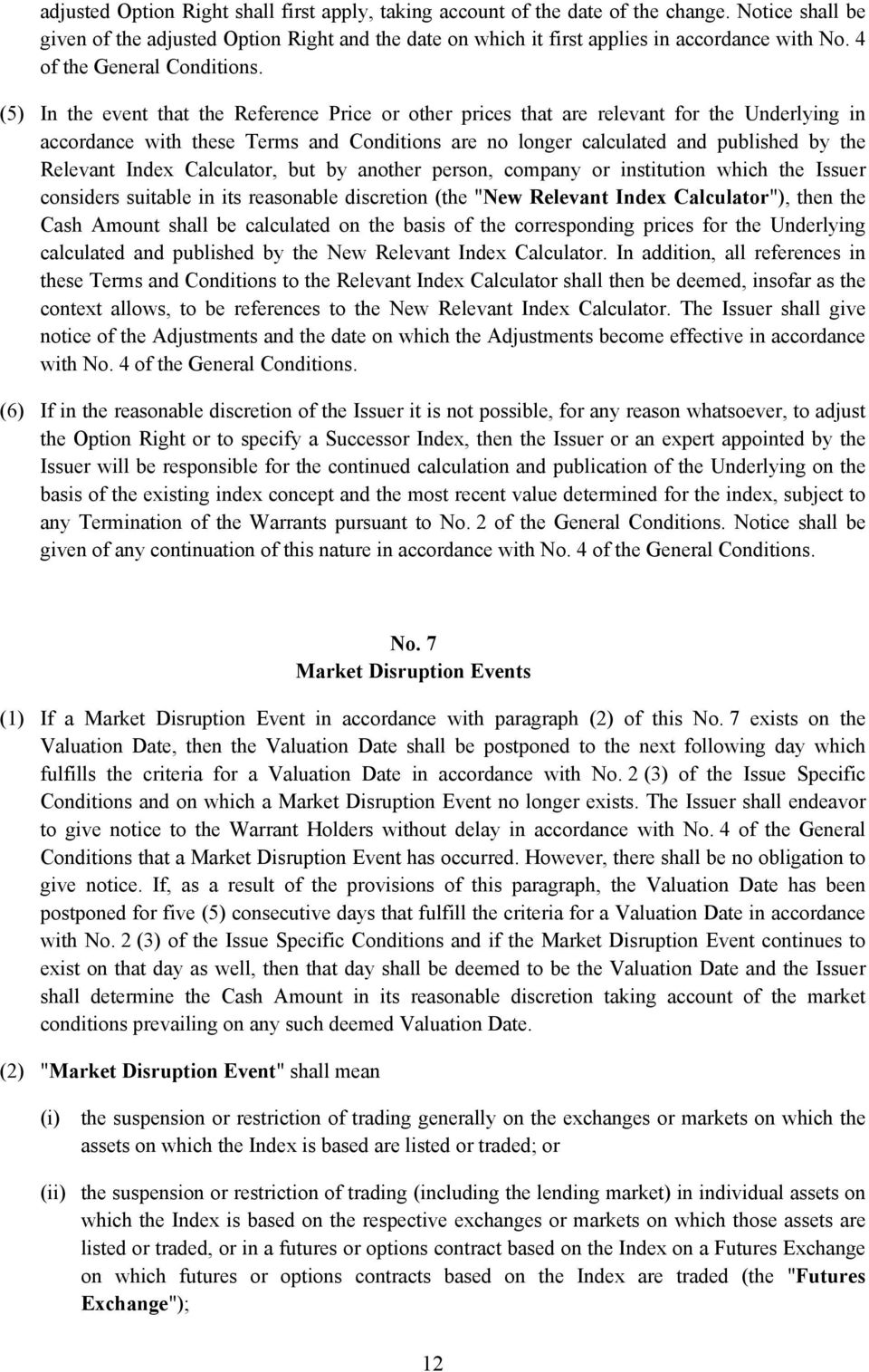 (5) In the event that the Reference Price or other prices that are relevant for the Underlying in accordance with these Terms and Conditions are no longer calculated and published by the Relevant