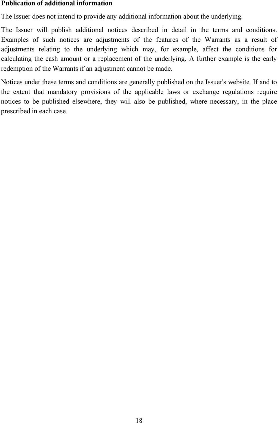 Examples of such notices are adjustments of the features of the Warrants as a result of adjustments relating to the underlying which may, for example, affect the conditions for calculating the cash