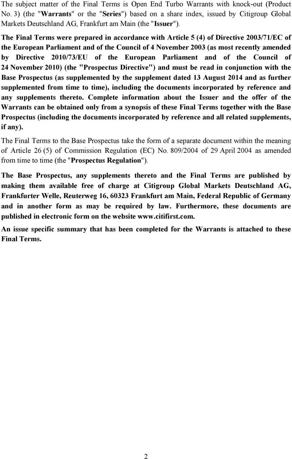 The Final Terms were prepared in accordance with Article 5 (4) of Directive 2003/71/EC of the European Parliament and of the Council of 4 November 2003 (as most recently amended by Directive