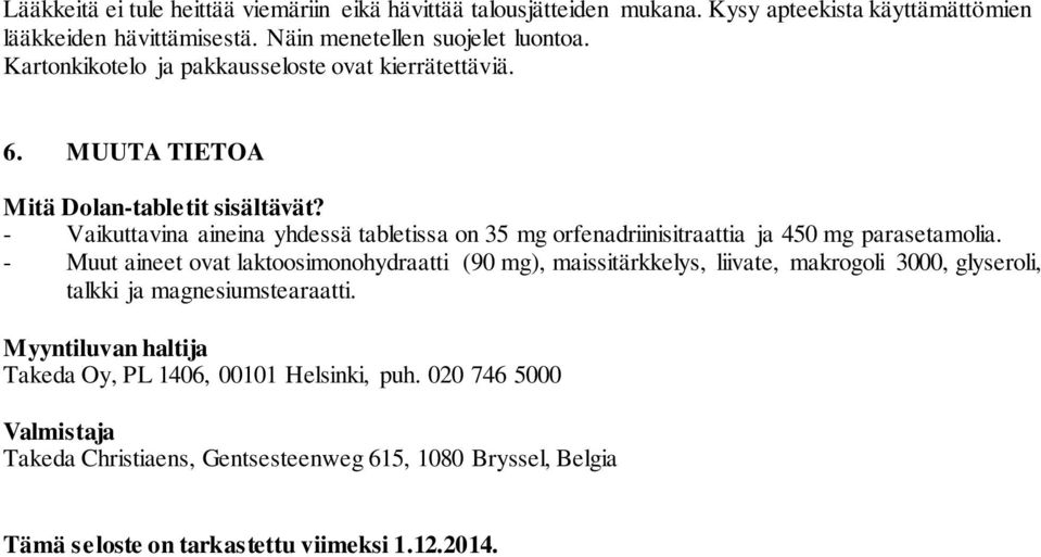 - Vaikuttavina aineina yhdessä tabletissa on 35 mg orfenadriinisitraattia ja 450 mg parasetamolia.