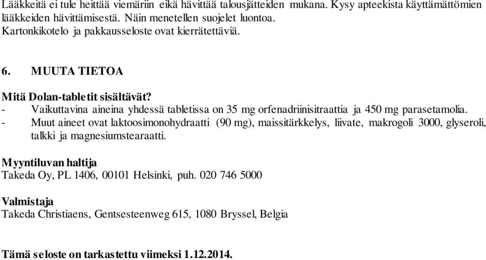 - Vaikuttavina aineina yhdessä tabletissa on 35 mg orfenadriinisitraattia ja 450 mg parasetamolia.