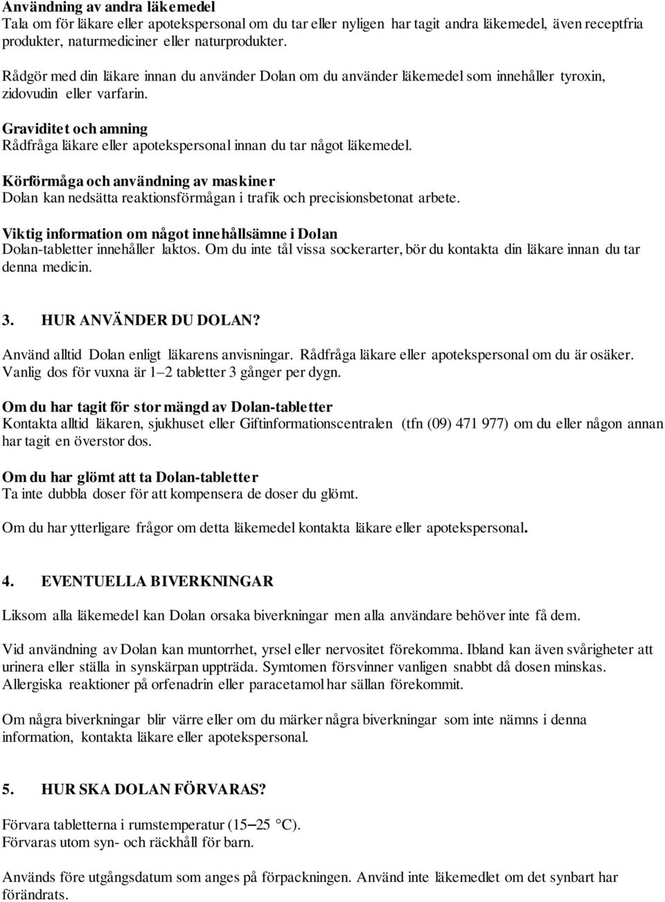 Graviditet och amning Rådfråga läkare eller apotekspersonal innan du tar något läkemedel.