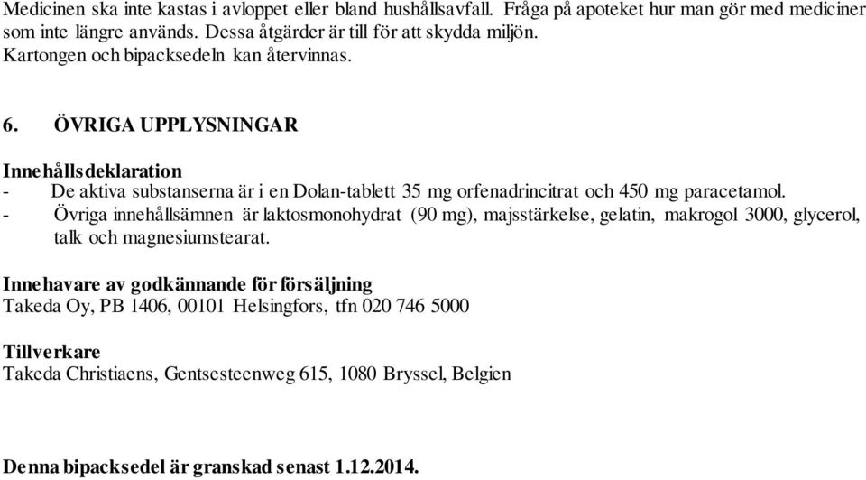 ÖVRIGA UPPLYSNINGAR Innehållsdeklaration - De aktiva substanserna är i en Dolan-tablett 35 mg orfenadrincitrat och 450 mg paracetamol.