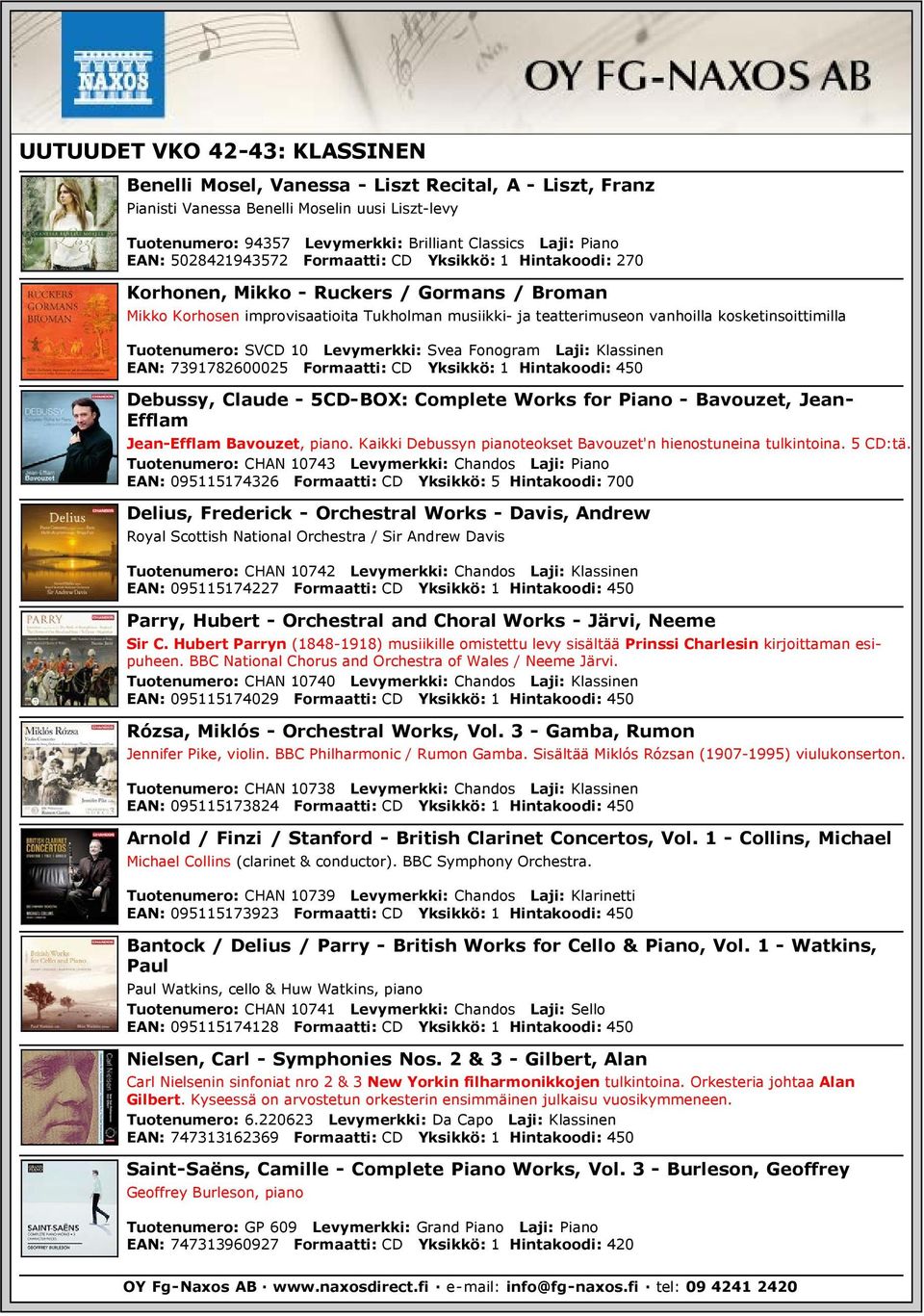 kosketinsoittimilla Tuotenumero: SVCD 10 Levymerkki: Svea Fonogram Laji: Klassinen EAN: 7391782600025 Formaatti: CD Yksikkö: 1 Hintakoodi: 450 Debussy, Claude - 5CD-BOX: Complete Works for Piano -