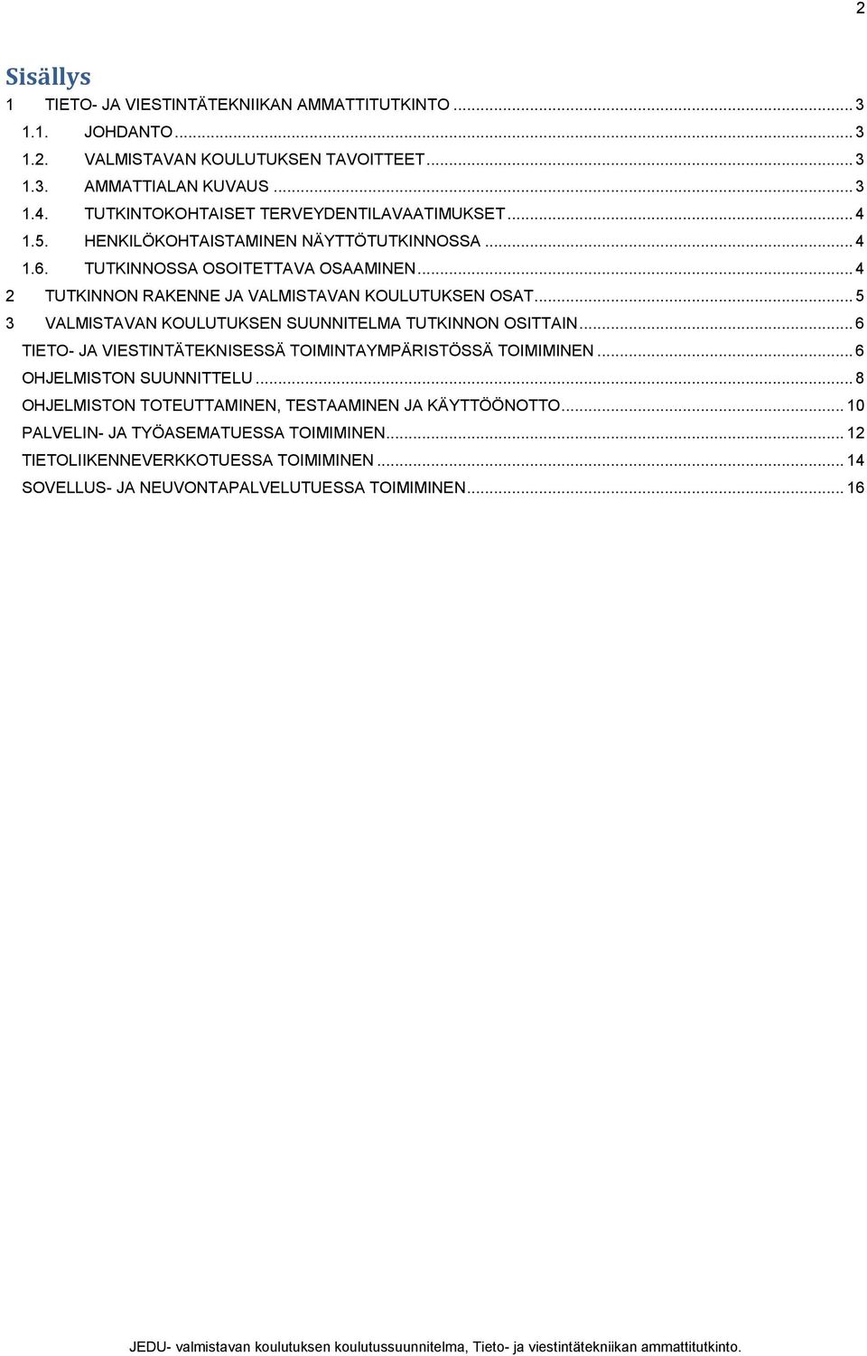 .. 4 2 TUTKINNON RAKENNE JA VALMISTAVAN KOULUTUKSEN OSAT... 5 3 VALMISTAVAN KOULUTUKSEN SUUNNITELMA TUTKINNON OSITTAIN.