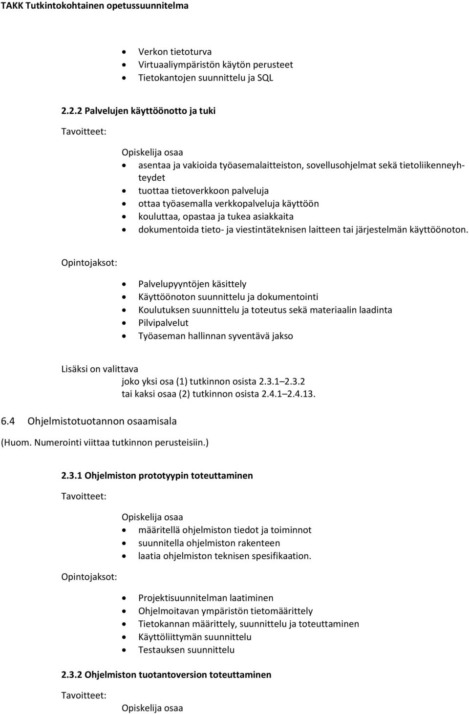 kouluttaa, opastaa ja tukea asiakkaita dokumentoida tieto- ja viestintäteknisen laitteen tai järjestelmän käyttöönoton.