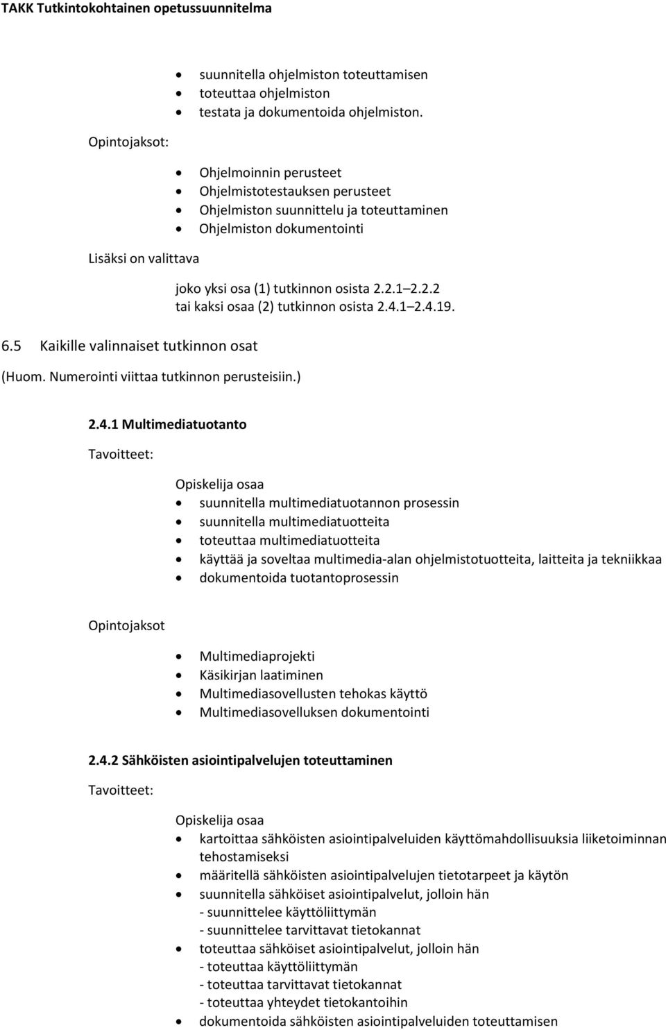 Numerointi viittaa tutkinnon perusteisiin.) joko yksi osa (1) tutkinnon osista 2.2.1 2.2.2 tai kaksi osaa (2) tutkinnon osista 2.4.