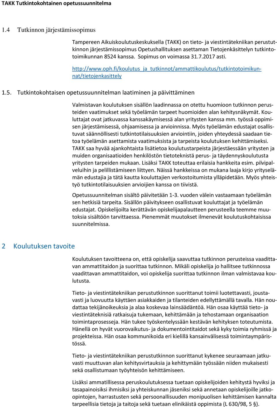4 kanssa. Sopimus on voimassa 31.7.2017 asti. http://www.oph.fi/koulutus_ja_tutkinnot/ammattikoulutus/tutkintotoimikunnat/tietojenkasittely 1.5.