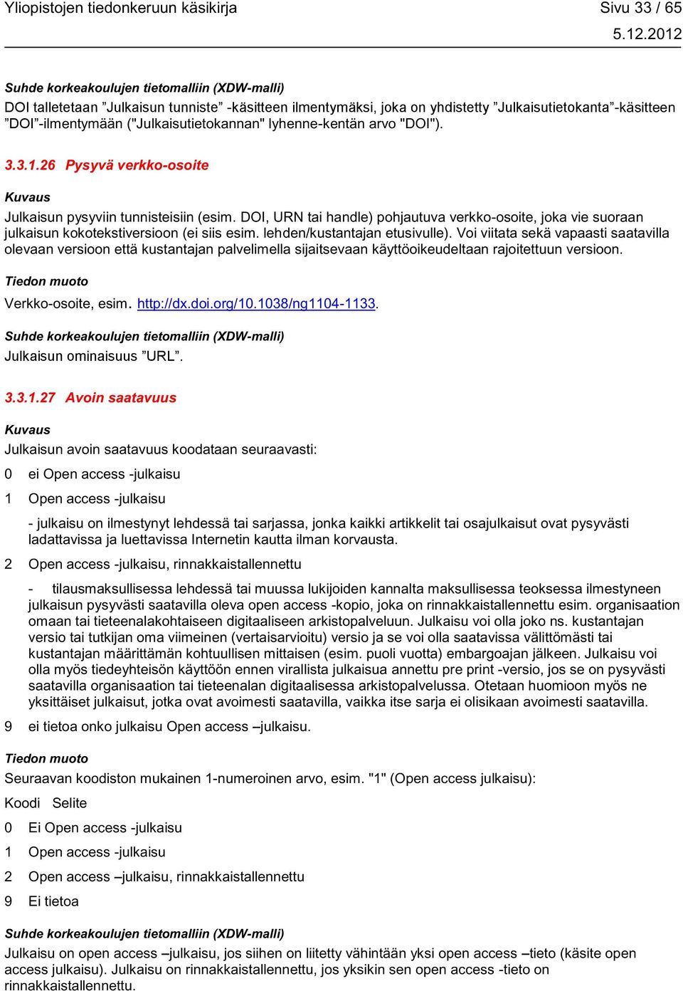 DOI, URN tai handle) pohjautuva verkko-osoite, joka vie suoraan julkaisun kokotekstiversioon (ei siis esim. lehden/kustantajan etusivulle).