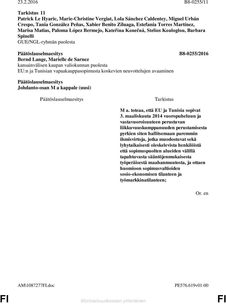 maaliskuuta 2014 vuoropuheluun ja vastavuoroisuuteen perustuvan liikkuvuuskumppanuuden perustamisesta pyrkien siten hallitsemaan paremmin ihmisvirtoja, jotka muodostuvat sekä