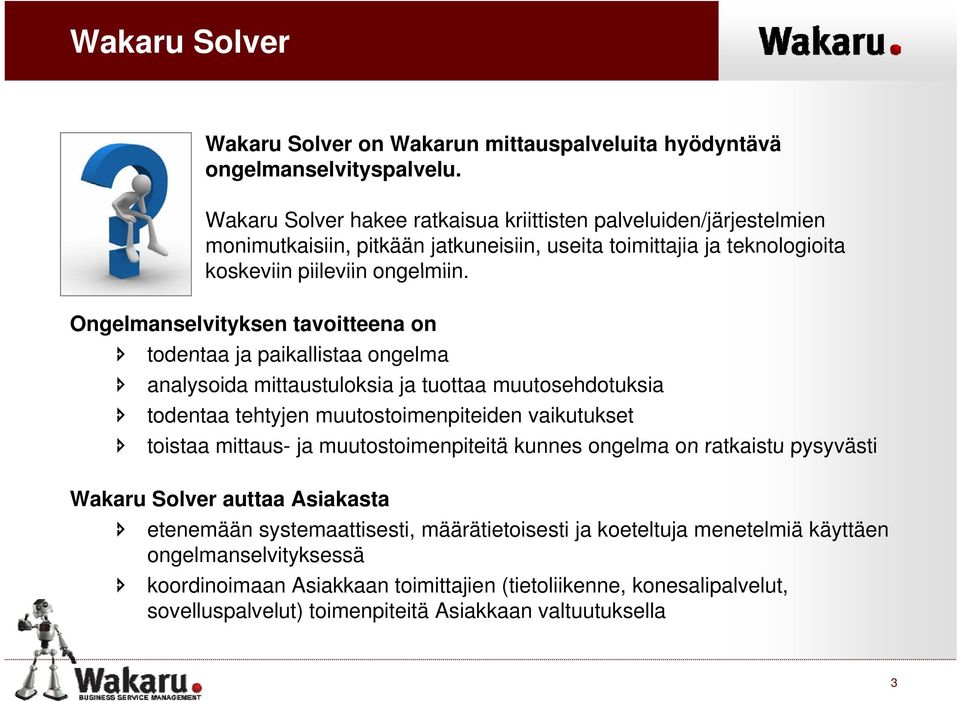 Ongelmanselvityksen tavoitteena on todentaa ja paikallistaa ongelma analysoida mittaustuloksia ja tuottaa muutosehdotuksia todentaa tehtyjen muutostoimenpiteiden vaikutukset toistaa mittaus- ja