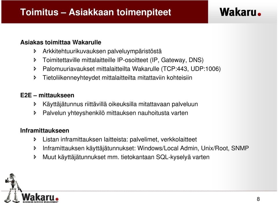 Käyttäjätunnus riittävillä oikeuksilla mitattavaan palveluun Palvelun yhteyshenkilö mittauksen nauhoitusta varten Inframittaukseen Listan inframittauksen