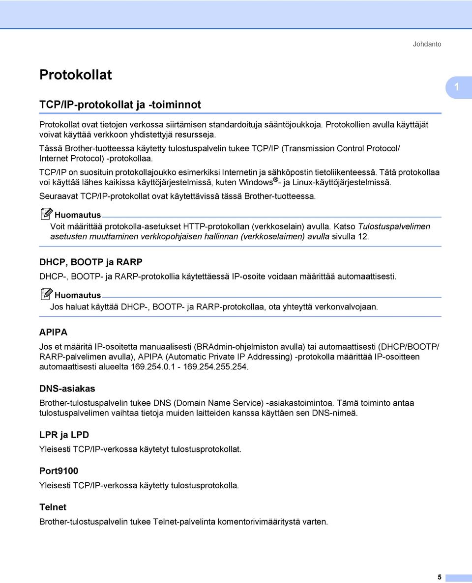 Tässä Brother-tuotteessa käytetty tulostuspalvelin tukee TCP/IP (Transmission Control Protocol/ Internet Protocol) -protokollaa.