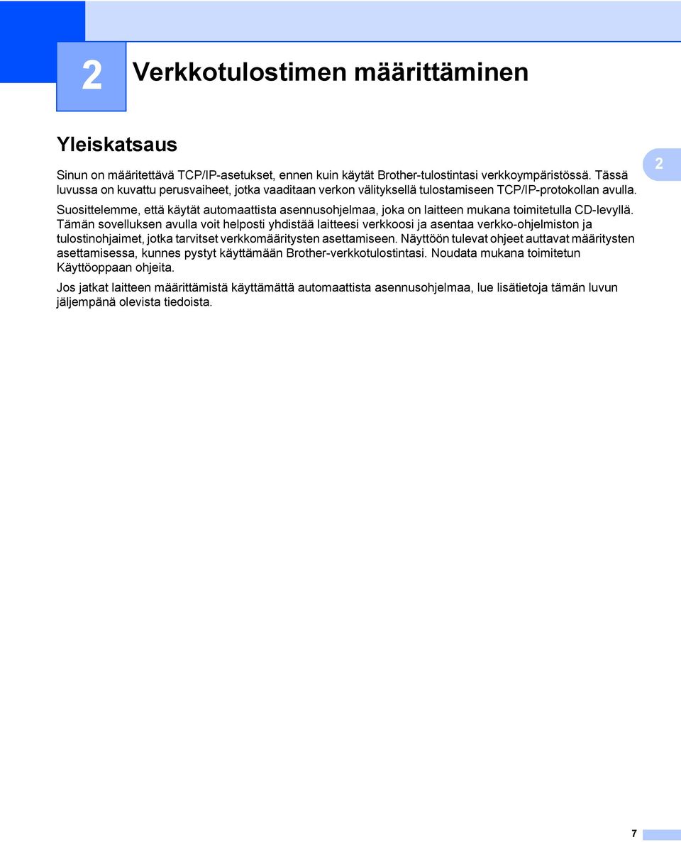 Suosittelemme, että käytät automaattista asennusohjelmaa, joka on laitteen mukana toimitetulla CD-levyllä.
