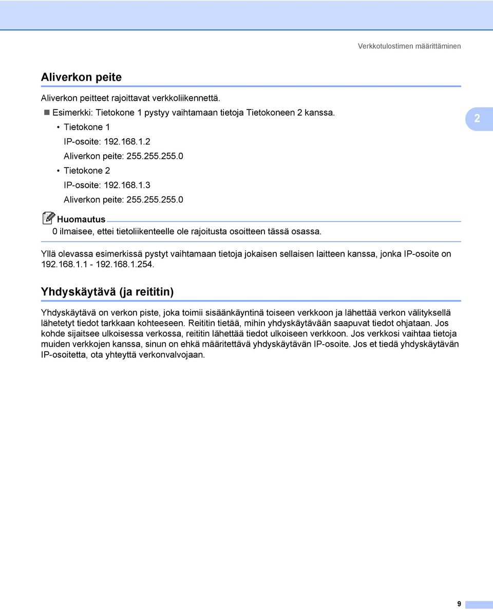 Yllä olevassa esimerkissä pystyt vaihtamaan tietoja jokaisen sellaisen laitteen kanssa, jonka IP-osoite on 192.168.1.1-192.168.1.254.