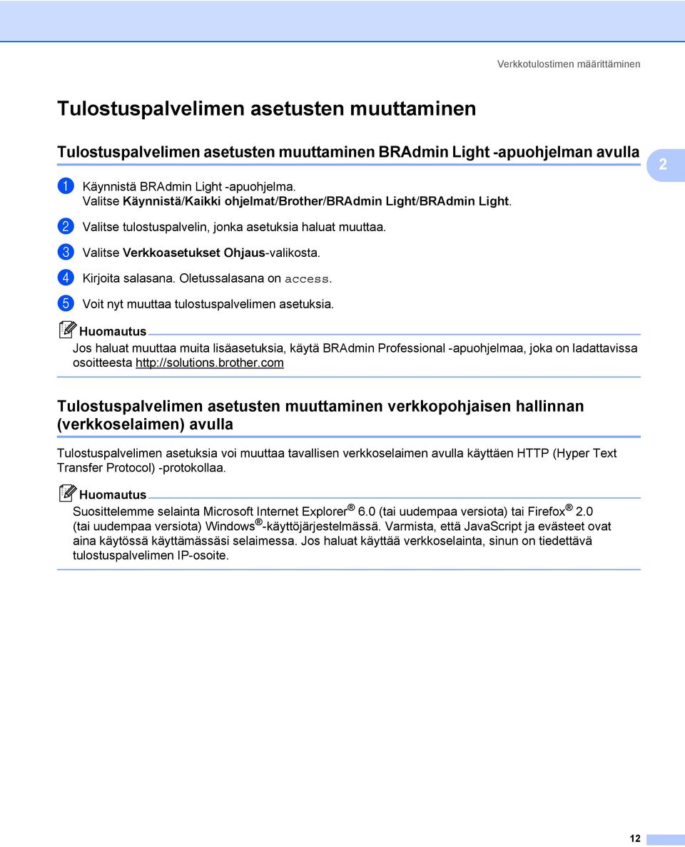 Oletussalasana on access. e Voit nyt muuttaa tulostuspalvelimen asetuksia.