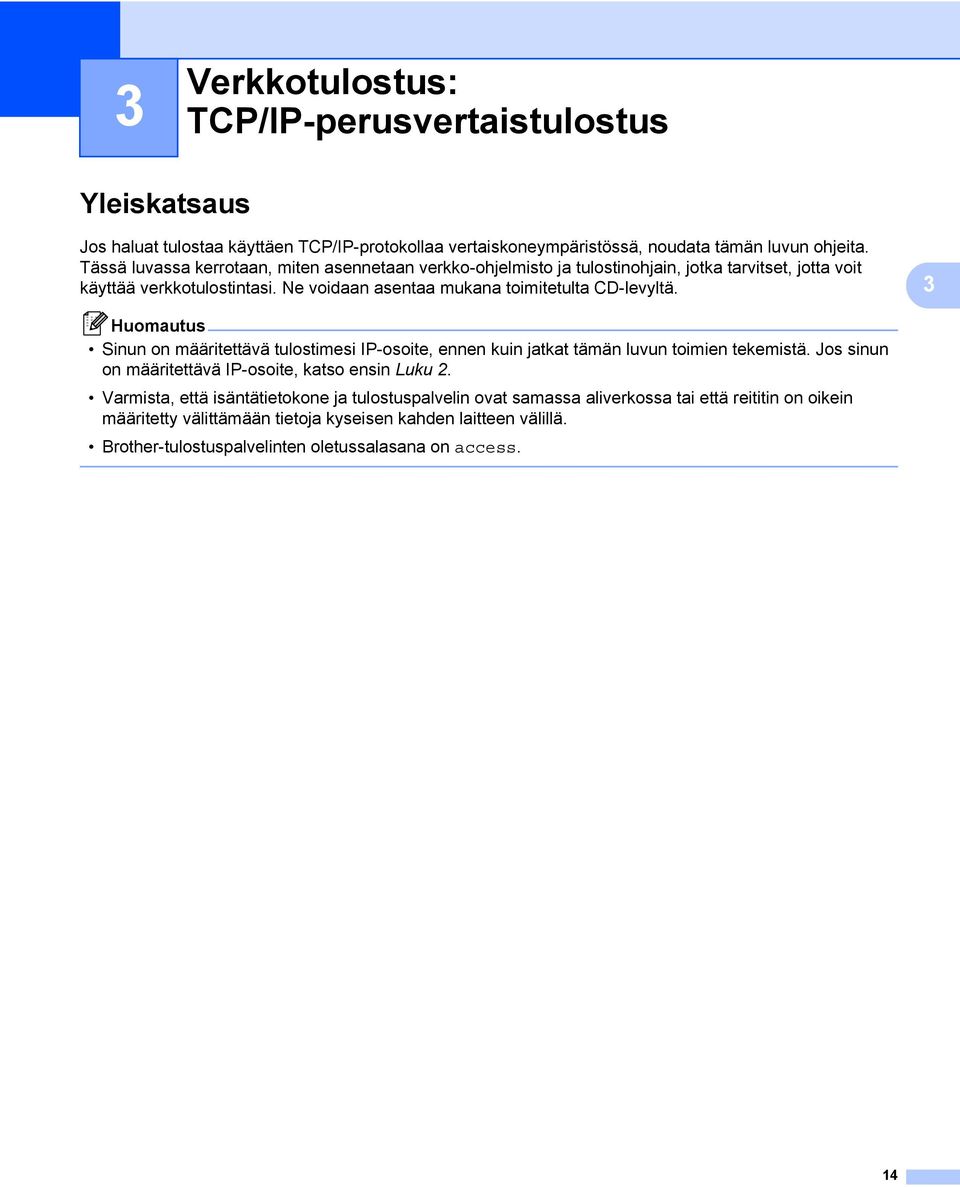 Ne voidaan asentaa mukana toimitetulta CD-levyltä. 3 Sinun on määritettävä tulostimesi IP-osoite, ennen kuin jatkat tämän luvun toimien tekemistä.
