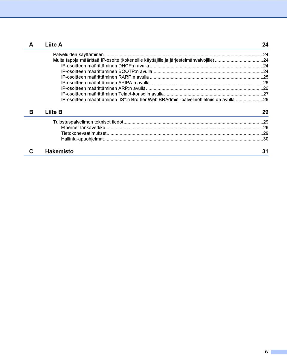 ..25 IP-osoitteen määrittäminen APIPA:n avulla...26 IP-osoitteen määrittäminen ARP:n avulla...26 IP-osoitteen määrittäminen Telnet-konsolin avulla.