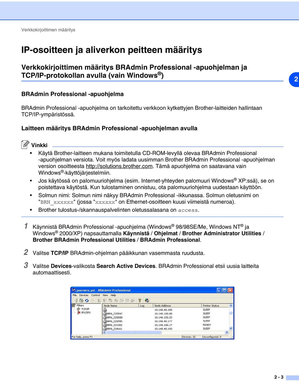 Laitteen määritys BRAdmin Professional -apuohjelman avulla Vinkki Käytä Brother-laitteen mukana toimitetulla CD-ROM-levyllä olevaa BRAdmin Professional -apuohjelman versiota.