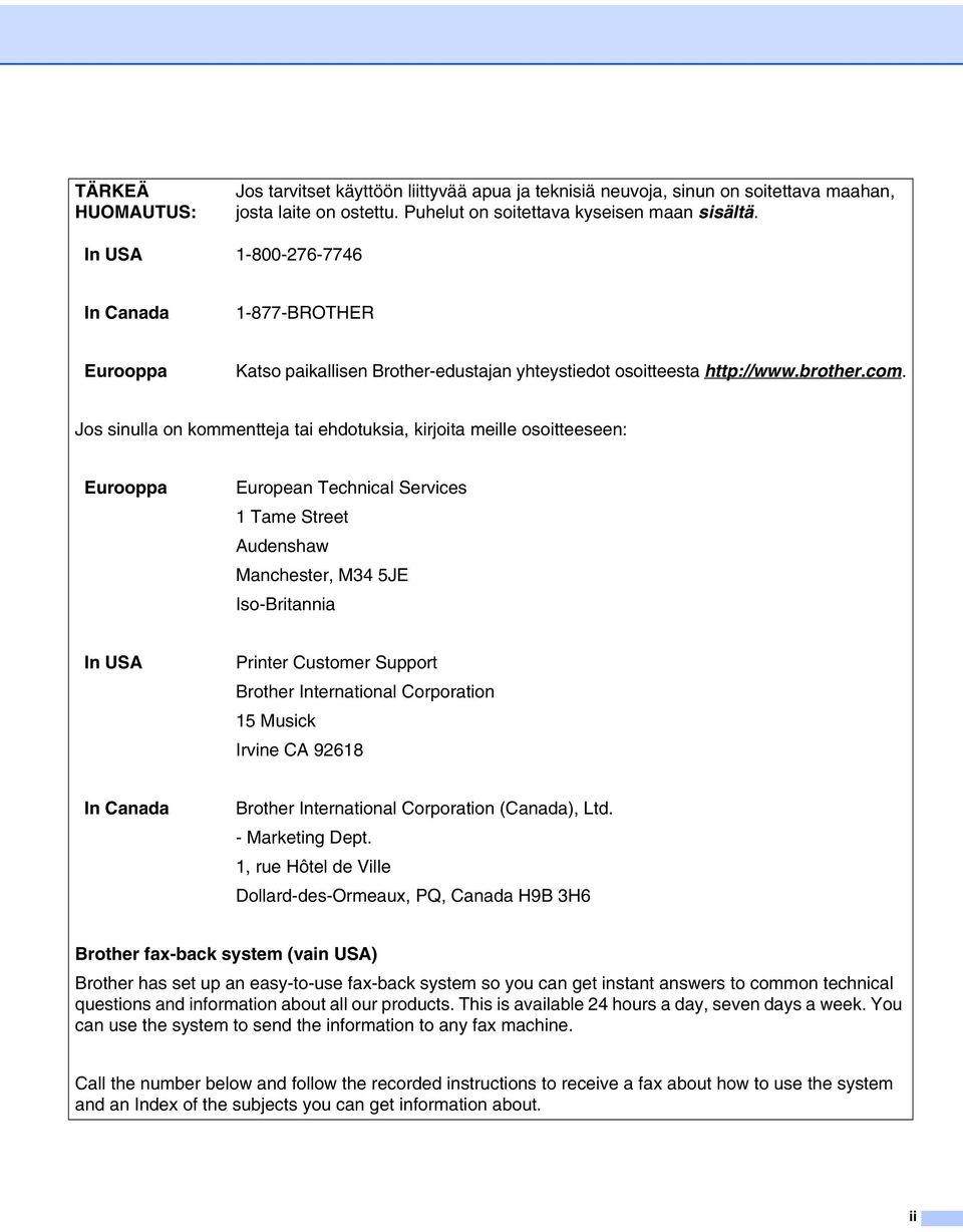 Jos sinulla on kommentteja tai ehdotuksia, kirjoita meille osoitteeseen: Eurooppa European Technical Services 1 Tame Street Audenshaw Manchester, M34 5JE Iso-Britannia In USA Printer Customer Support