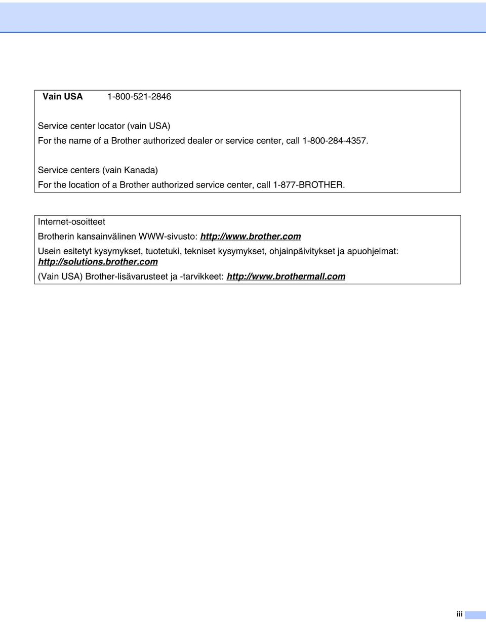 Internet-osoitteet Brotherin kansainvälinen WWW-sivusto: http://www.brother.