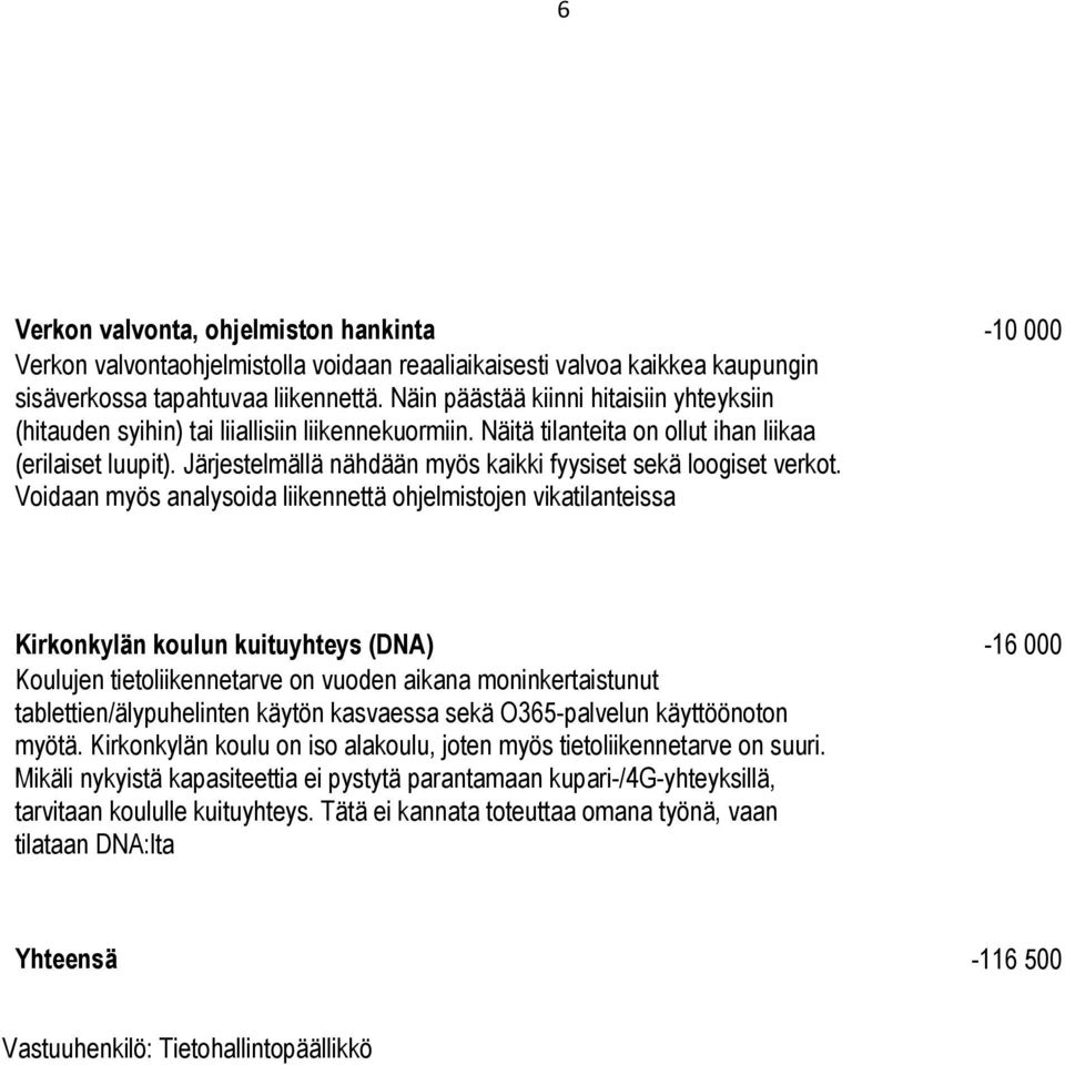 Järjestelmällä nähdään myös kaikki fyysiset sekä loogiset verkot.