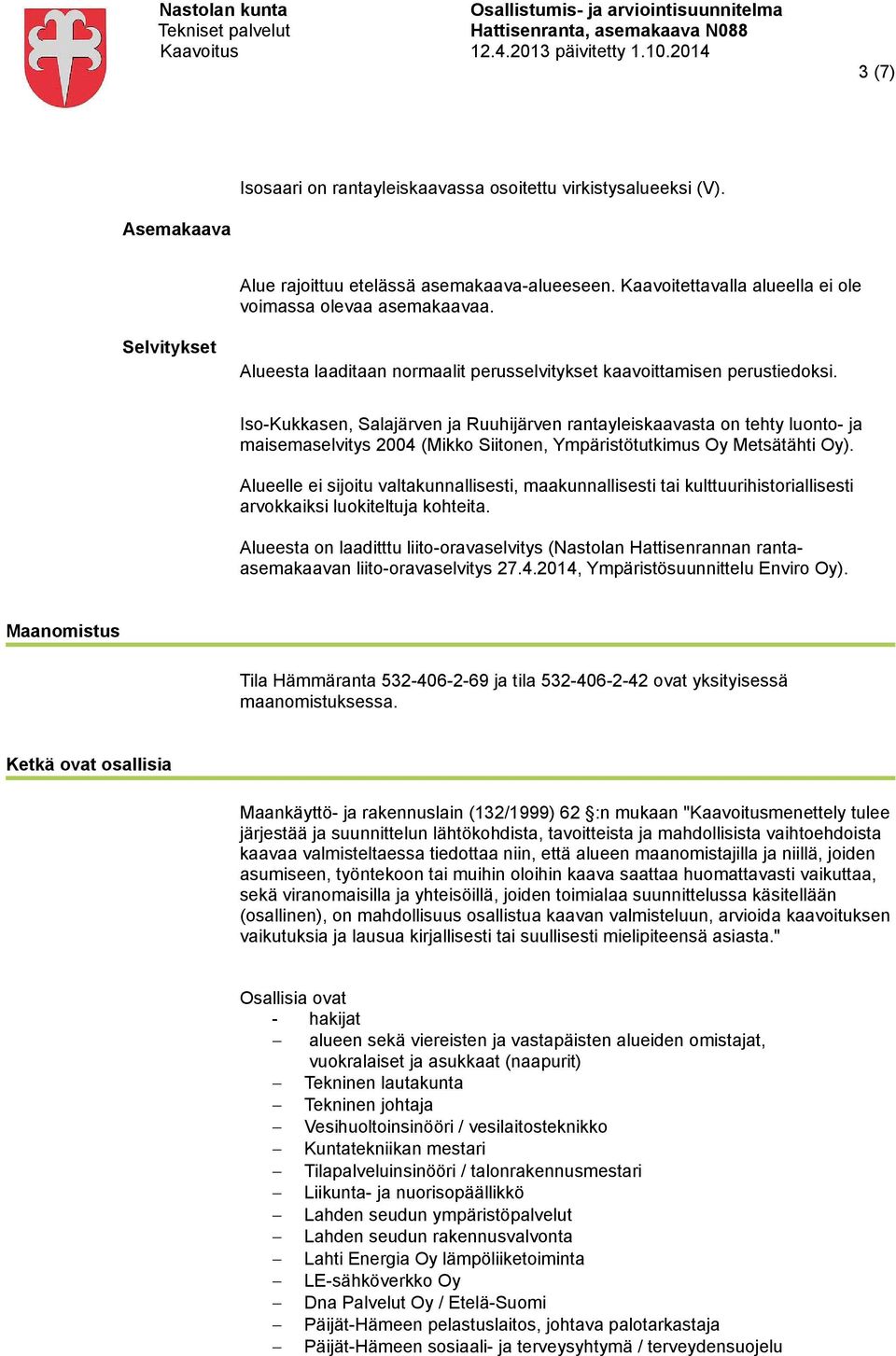 Iso-Kukkasen, Salajärven ja Ruuhijärven rantayleiskaavasta on tehty luonto- ja maisemaselvitys 2004 (Mikko Siitonen, Ympäristötutkimus Oy Metsätähti Oy).