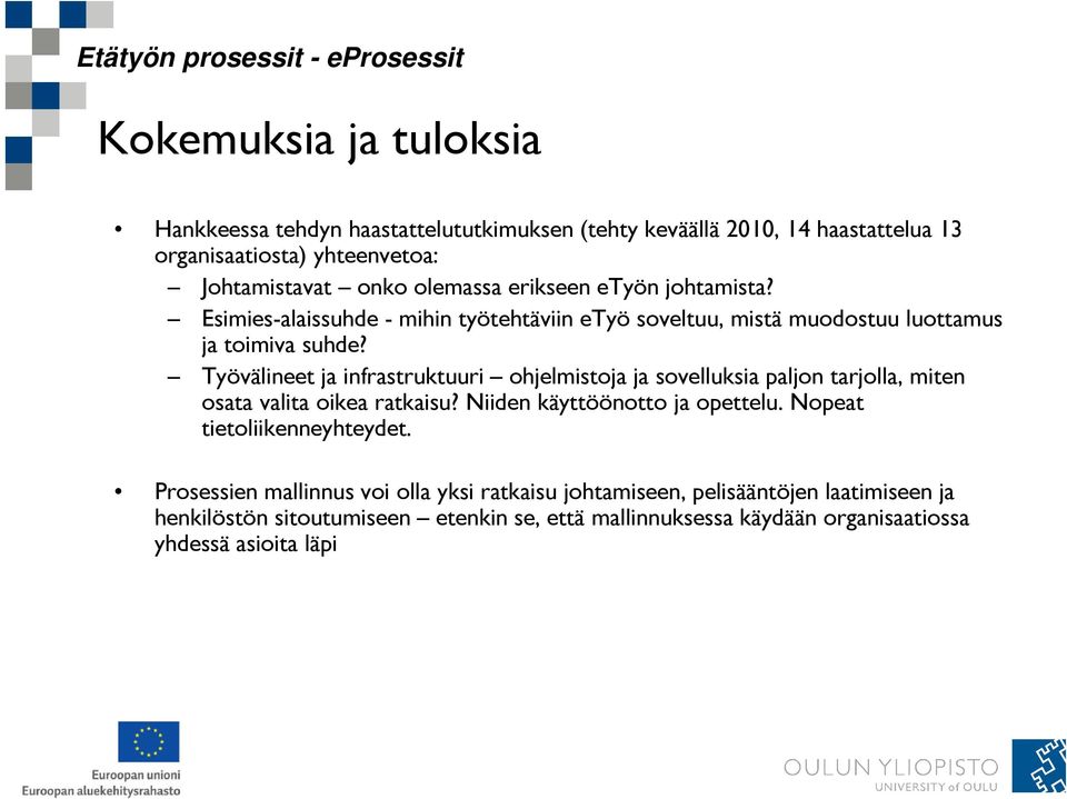 Työvälineet ja infrastruktuuri ohjelmistoja ja sovelluksia paljon tarjolla, miten osata valita oikea ratkaisu? Niiden käyttöönotto ja opettelu.