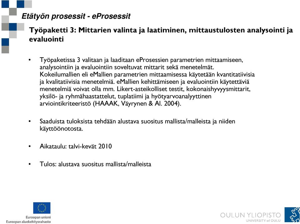 emallien kehittämiseen ja evaluointiin käytettäviä menetelmiä voivat olla mm.