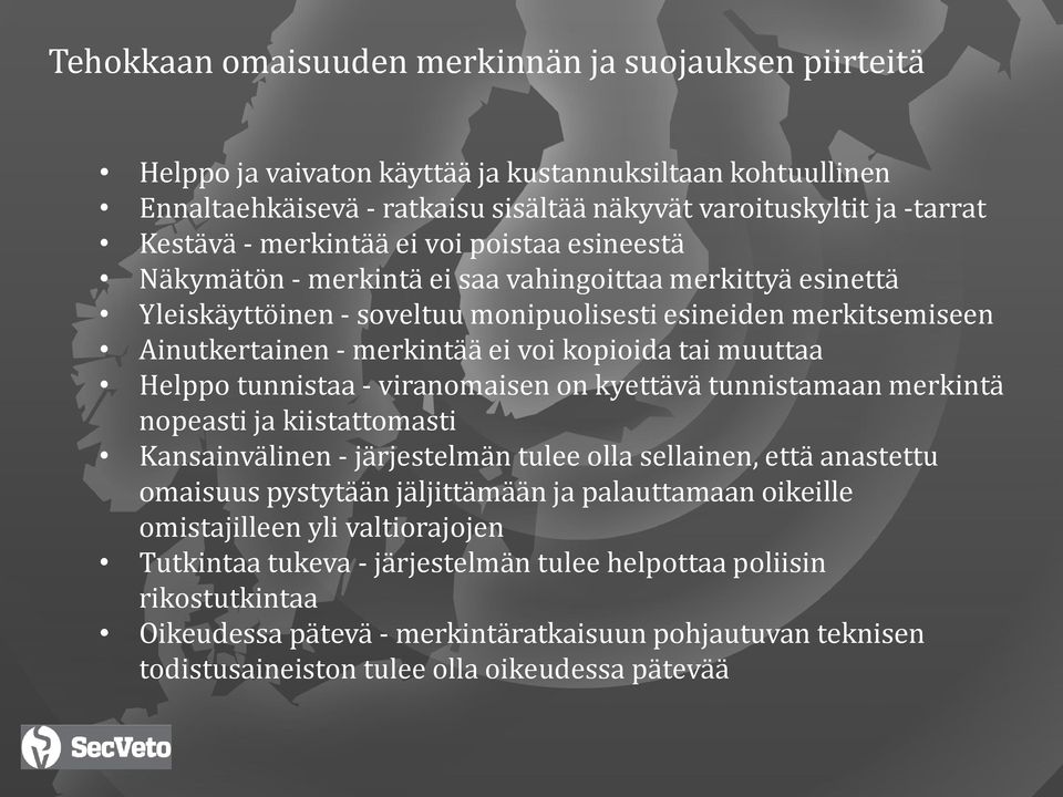 kopioida tai muuttaa Helppo tunnistaa - viranomaisen on kyettävä tunnistamaan merkintä nopeasti ja kiistattomasti Kansainvälinen - järjestelmän tulee olla sellainen, että anastettu omaisuus pystytään