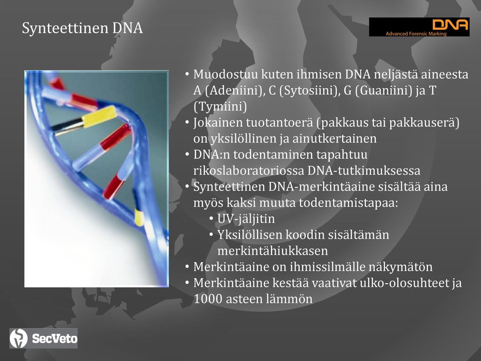 DNA-tutkimuksessa Synteettinen DNA-merkintäaine sisältää aina myös kaksi muuta todentamistapaa: UV-jäljitin Yksilöllisen koodin