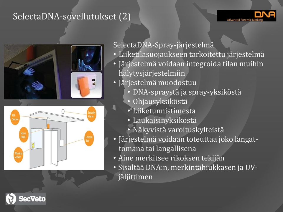 spray-yksiköstä Ohjausyksiköstä Liiketunnistimesta Laukaisinyksiköstä Näkyvistä varoituskylteistä Järjestelmä