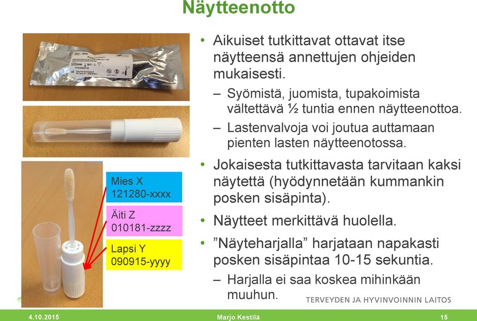 Lastenvalvoja voi joutua auttamaan pienten lasten näytteenotossa.