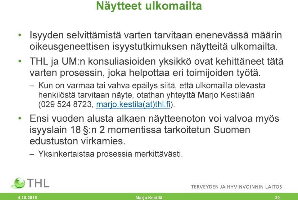 Kun on varmaa tai vahva epäilys siitä, että ulkomailla olevasta henkilöstä tarvitaan näyte, otathan yhteyttä Marjo Kestilään (029 524 8723, marjo.