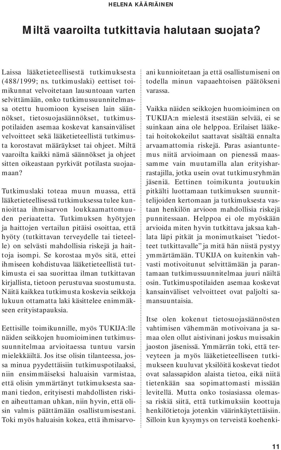 koskevat kansainväliset velvoitteet sekä lääketieteellistä tutkimusta korostavat määräykset tai ohjeet.