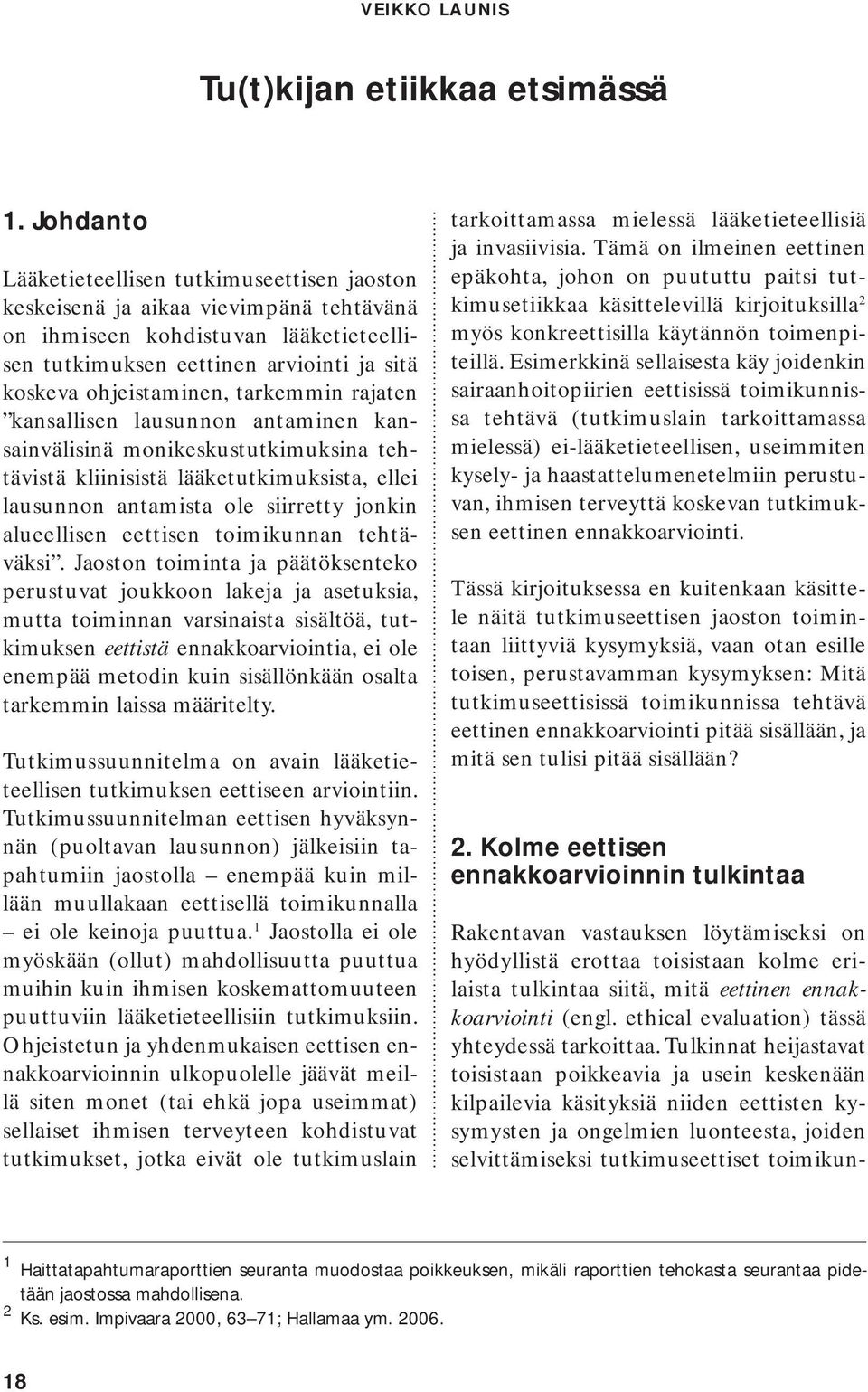 tarkemmin rajaten kansallisen lausunnon antaminen kansainvälisinä monikeskustutkimuksina tehtävistä kliinisistä lääketutkimuksista, ellei lausunnon antamista ole siirretty jonkin alueellisen eettisen