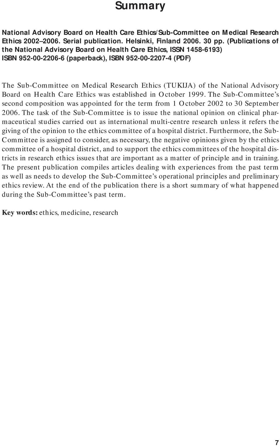 the National Advisory Board on Health Care Ethics was established in October 1999. The Sub-Committee s second composition was appointed for the term from 1 October 2002 to 30 September 2006.