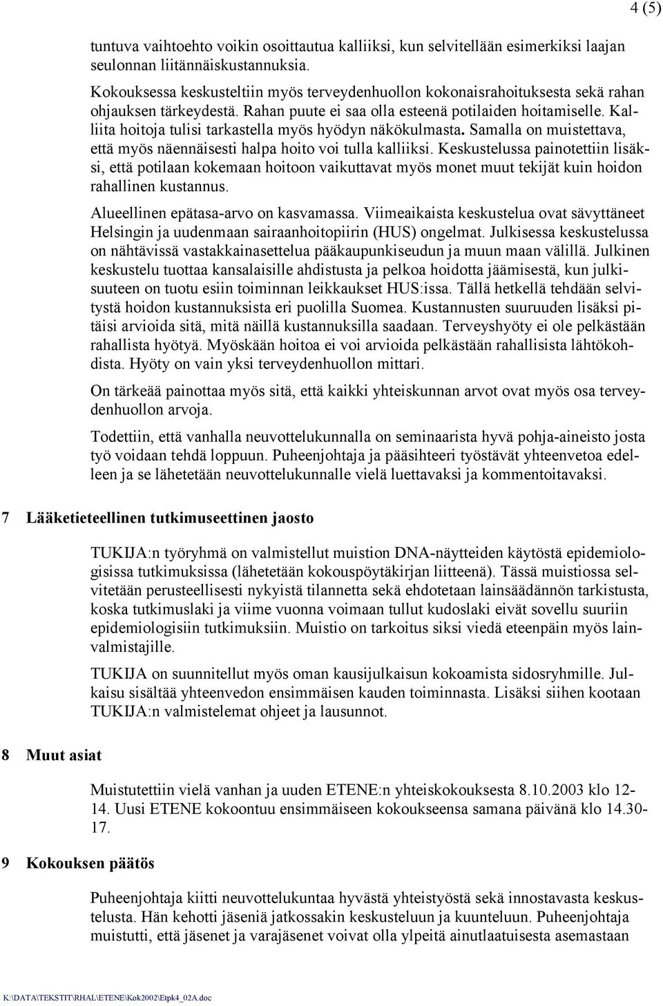 Kalliita hoitoja tulisi tarkastella myös hyödyn näkökulmasta. Samalla on muistettava, että myös näennäisesti halpa hoito voi tulla kalliiksi.