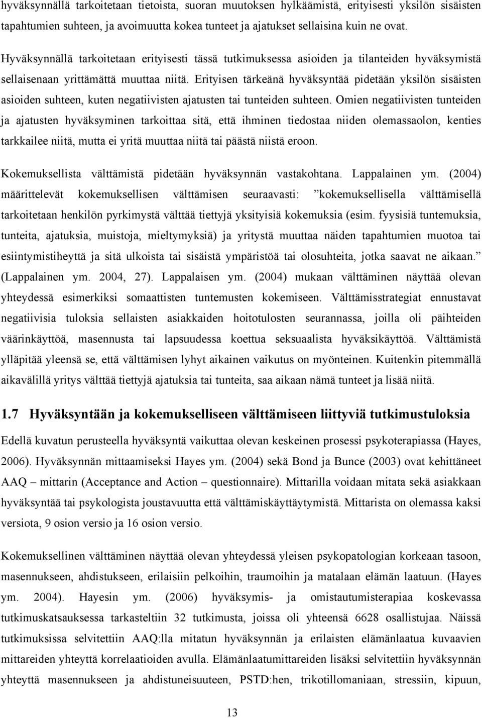 Erityisen tärkeänä hyväksyntää pidetään yksilön sisäisten asioiden suhteen, kuten negatiivisten ajatusten tai tunteiden suhteen.