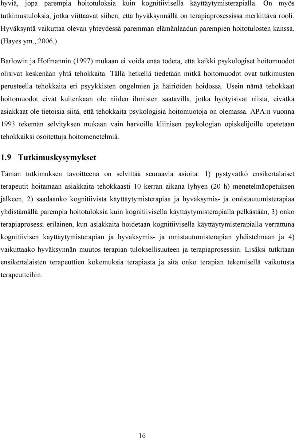 ) Barlowin ja Hofmannin (1997) mukaan ei voida enää todeta, että kaikki psykologiset hoitomuodot olisivat keskenään yhtä tehokkaita.