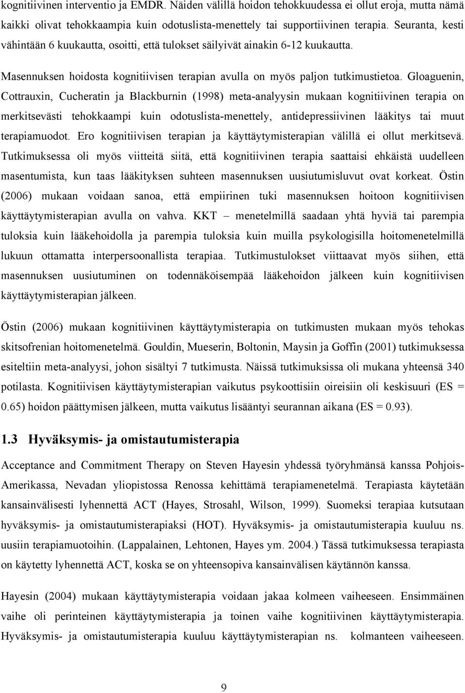 Gloaguenin, Cottrauxin, Cucheratin ja Blackburnin (1998) meta-analyysin mukaan kognitiivinen terapia on merkitsevästi tehokkaampi kuin odotuslista-menettely, antidepressiivinen lääkitys tai muut