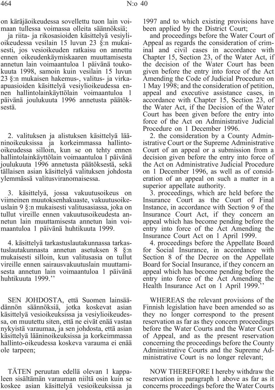 virkaapuasioiden käsittelyä vesiylioikeudessa ennen hallintolainkäyttölain voimaantuloa 1 päivänä joulukuuta 1996 annetusta päätöksestä. 2.