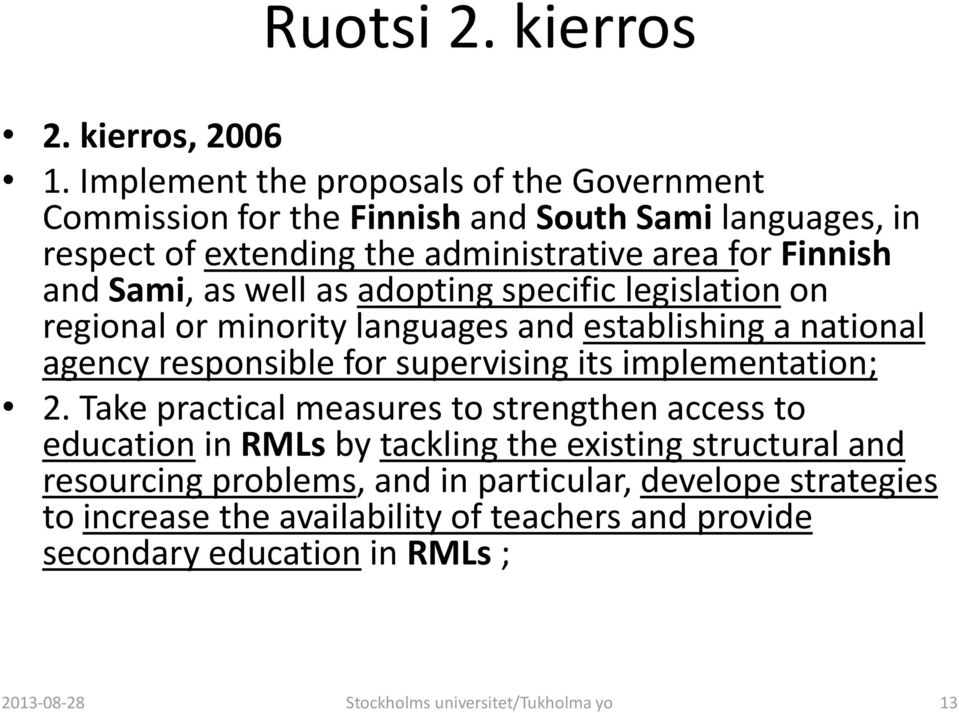 as well as adopting specific legislation on regional or minority languages and establishing a national agency responsible for supervising its implementation; 2.