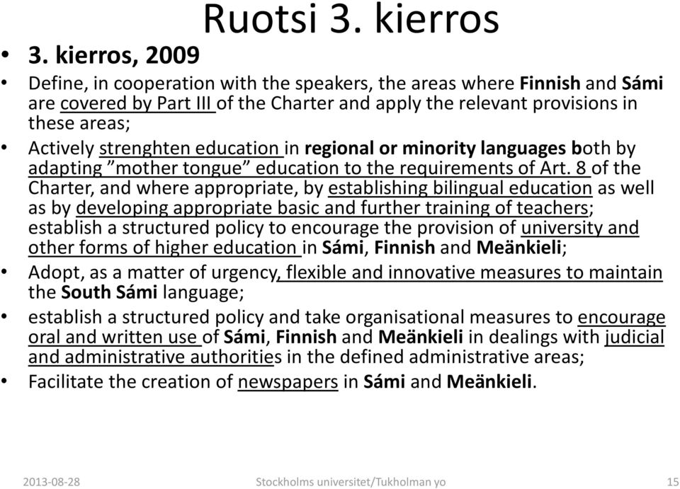 education in regional or minority languages both by adapting mother tongue education to the requirements of Art.