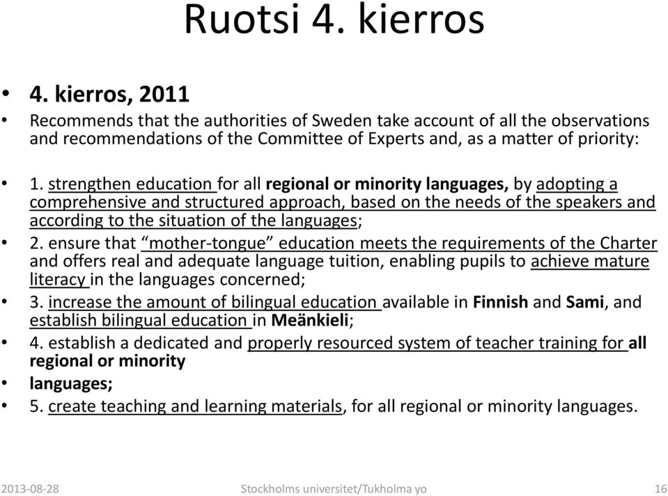 ensure that mother-tongue education meets the requirements of the Charter and offers real and adequate language tuition, enabling pupils to achieve mature literacy in the languages concerned; 3.