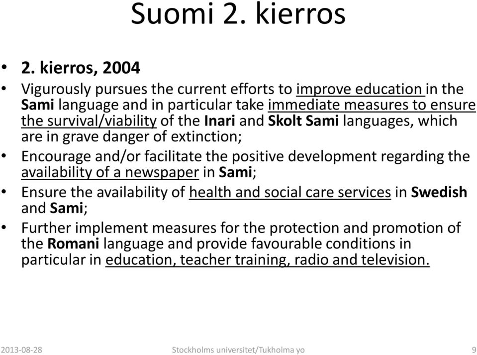 of the Inari and Skolt Sami languages, which are in grave danger of extinction; Encourage and/or facilitate the positive development regarding the availability of a