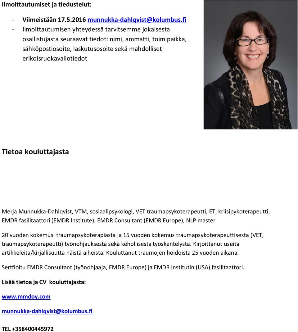 kouluttajasta Merja Munnukka-Dahlqvist, VTM, sosiaalipsykologi, VET traumapsykoterapeutti, ET, kriisipykoterapeutti, EMDR fasilitaattori (EMDR Institute), EMDR Consultant (EMDR Europe), NLP master 20