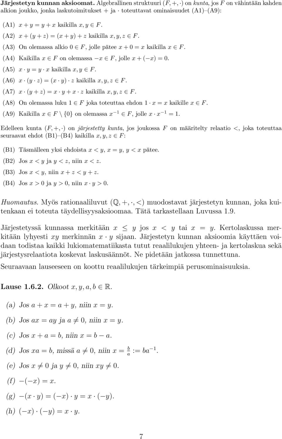 (A6) x (y z) = (x y) z kikill x, y, z F. (A7) x (y + z) = x y + x z kikill x, y, z F. (A8) On olemss luku 1 F jok toteutt ehdon 1 x = x kikille x F.